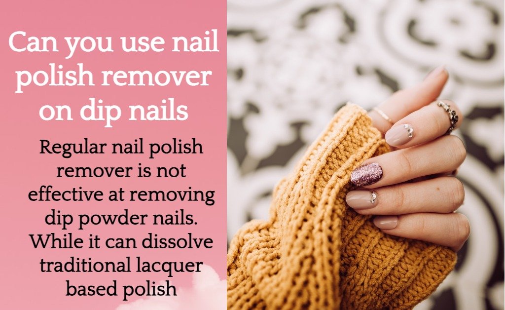 Can you use nail polish remover on dip nails