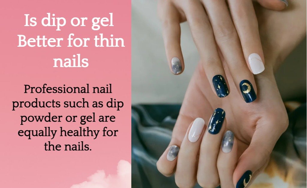 Is dip or gel better for thin nails