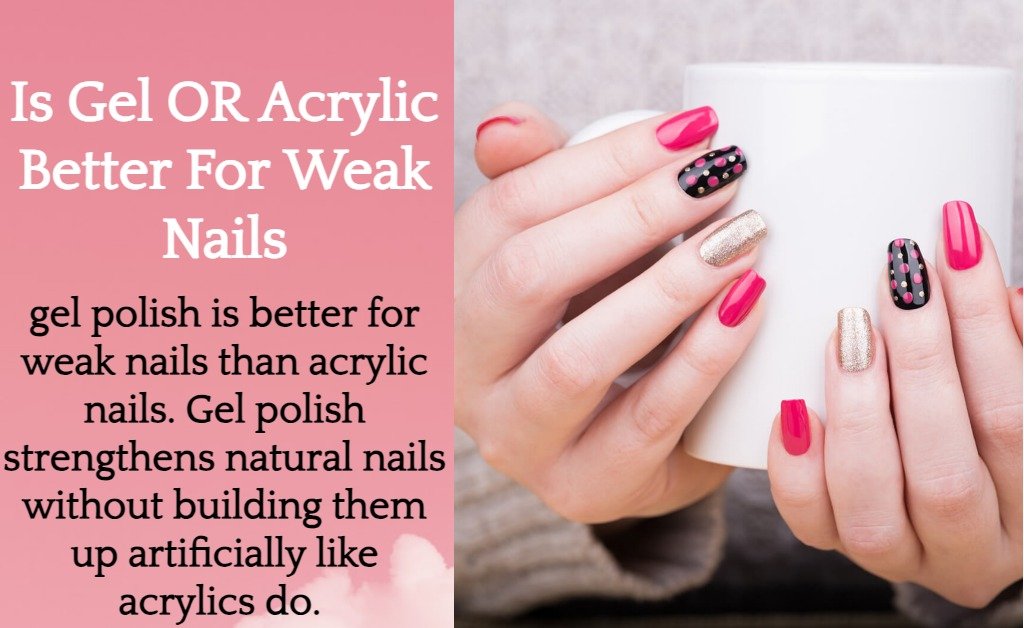 Is gel or acrylic better for weak nails